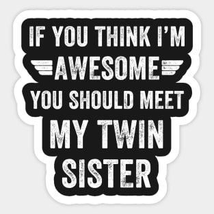 If you think I'm awesome you should meet my twin Sticker